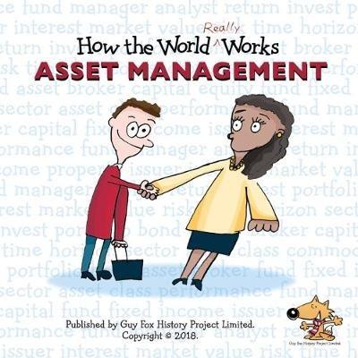 How the World REALLY Works: Asset Management: A Children's Guide to Investing - Guy Fox - cover