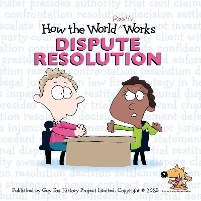 How the World REALLY Works: Dispute Resolution - Guy Fox - cover