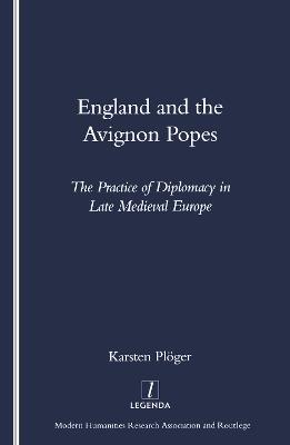 England and the Avignon Popes: The Practice of Diplomacy in Late Medieval Europe - Karsten Pluger - cover