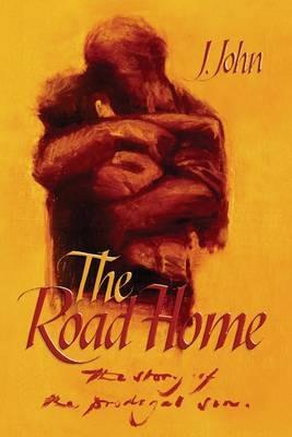 The Road Home: The Story of the Prodigal Son - J John - cover