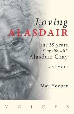 Loving Alasdair: the 39 years of my life with Alasdair Gray - May Hooper - cover