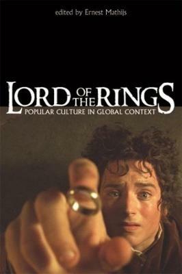 Lord of the Rings - Popular Culture in Global Context - Ernest Mathijs - cover