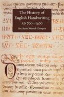 The History of English Handwriting AD 700-1400 - E. Maunde Thompson,Gerrish Gray - cover