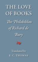 The Love of Books: The Philobiblon of Richard De Bury