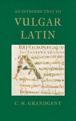 An Introduction to Vulgar Latin - Charles Hall Grandgent - cover