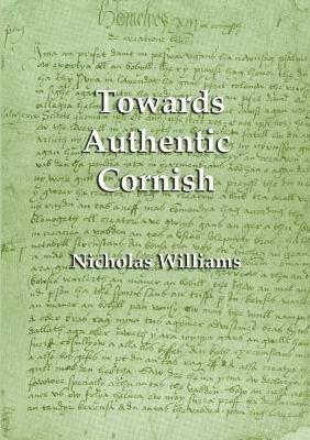 Towards Authentic Cornish - Nicholas Williams - cover