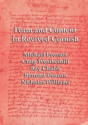 Form and Content in Revived Cornish: Reviews and Essays in Criticism of Kernowek Kemyn - Michael Everson,Craig Weatherhill,Nicholas Williams - cover