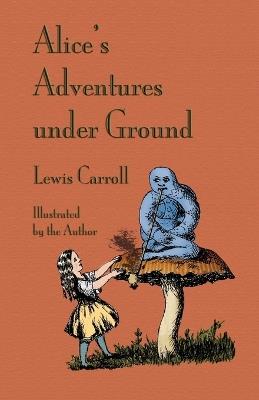 Alice's Adventures Under Ground - Lewis Carroll - cover