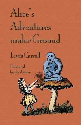 Alice's Adventures Under Ground - Lewis Carroll - cover