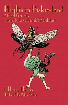 Phyllis in Piskie-land: A Tale of Cornwall, Inspired by Lewis Carroll's Wonderland - J. Henry Harris - cover