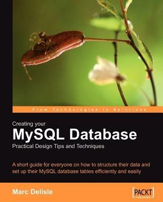 Creating your MySQL Database: Practical Design Tips and Techniques - Marc Delisle - cover