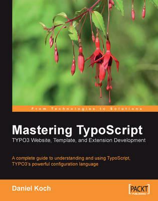 Mastering TypoScript: TYPO3 Website, Template, and Extension Development - Daniel Koch - cover