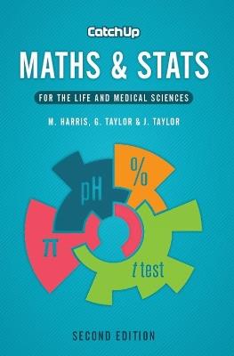 Catch Up Maths & Stats, second edition: For the Life and Medical Sciences - Michael Harris,Gordon Taylor,Jacquelyn Taylor - cover