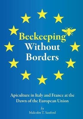 Beekeeping Without Borders: Apiculture in Italy and France at the Dawn of the European Union - Malcolm T Sanford - cover