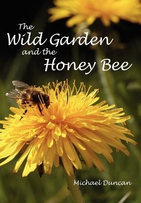 The Wild Garden and the Honey Bee - Michael Duncan - cover