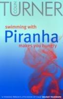 Swimming with Piranha Makes You Hungry - Colin Turner - cover