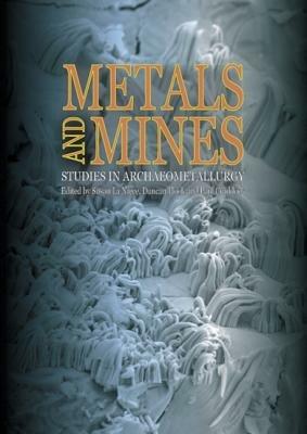 Metals and Mines: Studies in Archaeometallurgy - cover