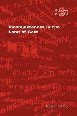 Incompleteness in the Land of Sets - M. Fitting - cover