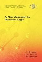 A New Approach to Quantum Logic - Kurt Engesser,Dov M. Gabbay,Daniel Lehmann - cover