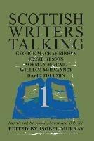 Scottish Writers Talking 1: George Mackay Brown, Jessie Kesson, Norman McCaig, William McIlvanney, David Toulmin - cover