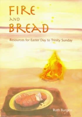 Fire and Bread: Resources for Eastertide - Ruth Burgess - cover