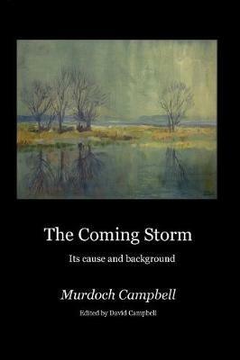 The Coming Storm: Its Cause and Background - Murdoch Campbell - cover