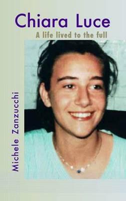 Chiara Luce: A Life Lived to the Full - Zanzucchi Michelle - cover