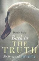 Back to the Truth – 5000 years of Advaita - Dennis Waite - cover