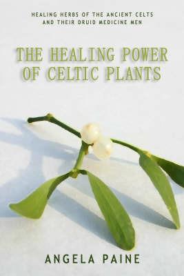 Healing Power of Celtic Plants - Angela Paine - cover