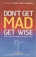 Don`t Get MAD Get Wise – Why no one ever makes you angry! - Mike George - cover