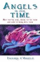 Angels In Our Time - Why they`re here, where to see them and how to work with them