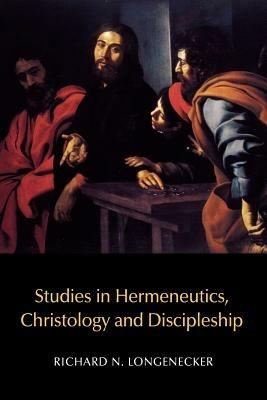 Studies in Hermeneutics, Christology and Discipleship - Richard N. Longenecker - cover
