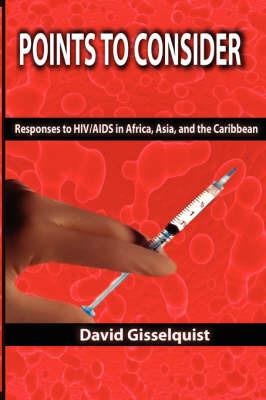 Points to Consider: Responses to HIV/AIDS in Africa,Asia, and the Caribbean - David Gisselquist - cover