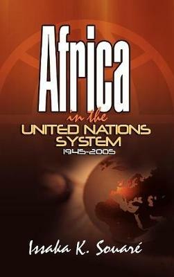 Africa in the United Nations System (1945-2005) - Issaka K. Souare - cover