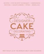 Designer Cake Decorating: Recipes and Step-by-step Techniques from Top Wedding Cake Makers