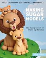 Making Sugar Models: Step-by-step tutorials for 50 cake-top characters