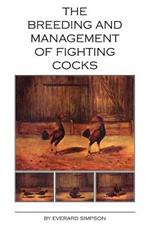 The Breeding and Management of Fighting Cocks