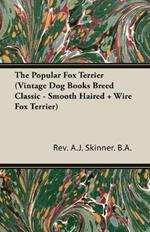 The Popular Fox Terrier (Vintage Dog Books Breed Classic - Smooth Haired + Wire Fox Terrier)