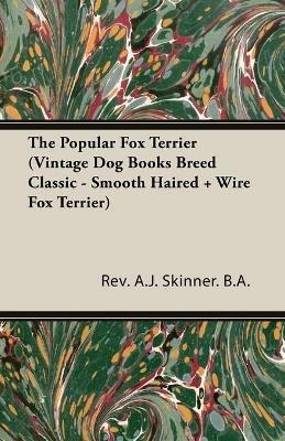 The Popular Fox Terrier (Vintage Dog Books Breed Classic - Smooth Haired + Wire Fox Terrier) - Rev. A.J. Skinner. B.A. - cover
