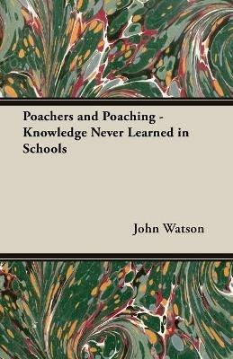 Poachers and Poaching - Knowledge Never Learned in Schools - John Watson - cover