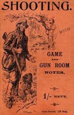 Shooting With Game and Gun Room Notes (History of Shooting Series - Shotguns)
