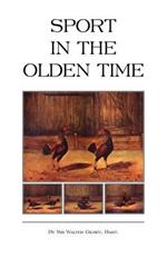 Sport In The Olden Time (History of Cockfighting Series)