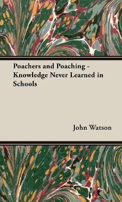 Poachers and Poaching - Knowledge Never Learned in Schools - John Watson - cover