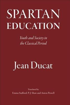 Spartan Education: Youth and Society in the Classical Period - Jean Ducat - cover