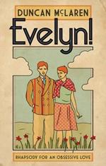 Evelyn!: Rhapsody for an Obsessive Love