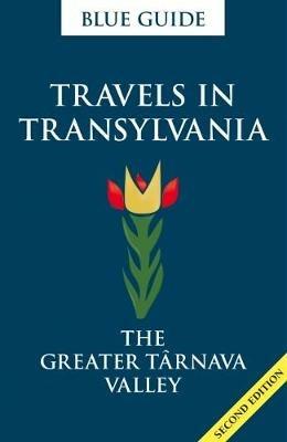 Blue Guide Travels in Transylvania: The Greater Tarnava Valley (2nd Edition) - Lucy Abel Smith - cover