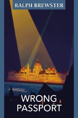 Wrong Passport: Adventures in Wartime Hungary - Ralph Brewster - cover