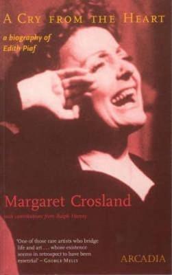 A Cry from the Heart: A Biography of Edith Piaf - Margaret Crosland - cover