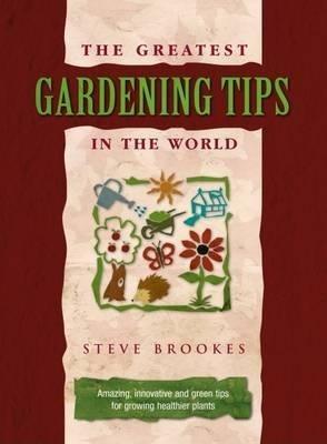 The Greatest Gardening Tips in the World - Steve Brookes - cover