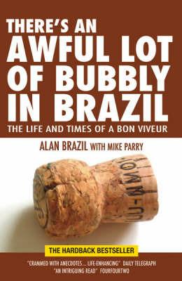 There's an Awful Lot of Bubbly in Brazil: The Life and Times of a Bon Viveur - Alan Brazil,Mike Parry - cover